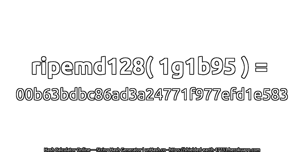 ripemd128( 1g1b95 ) = 00b63bdbc86ad3a24771f977efd1e583 | unHash.co