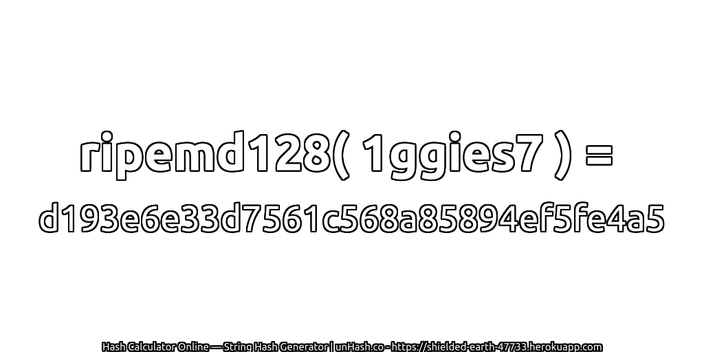 ripemd128( 1ggies7 ) = d193e6e33d7561c568a85894ef5fe4a5 | unHash.co