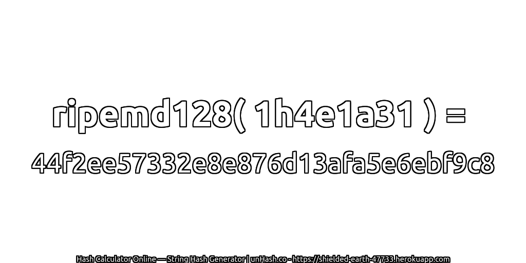 ripemd128( 1h4e1a31 ) = 44f2ee57332e8e876d13afa5e6ebf9c8 | unHash.co
