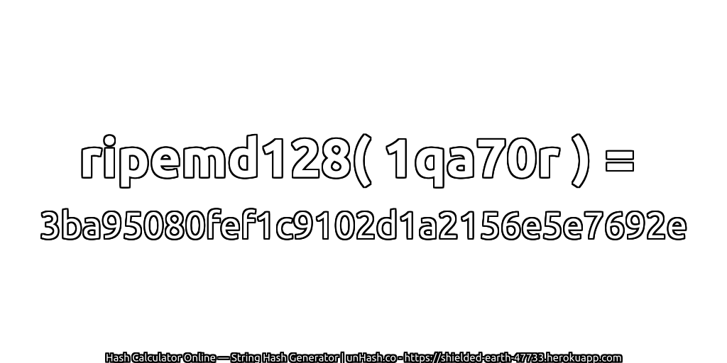 ripemd128( 1qa70r ) = 3ba95080fef1c9102d1a2156e5e7692e | unHash.co