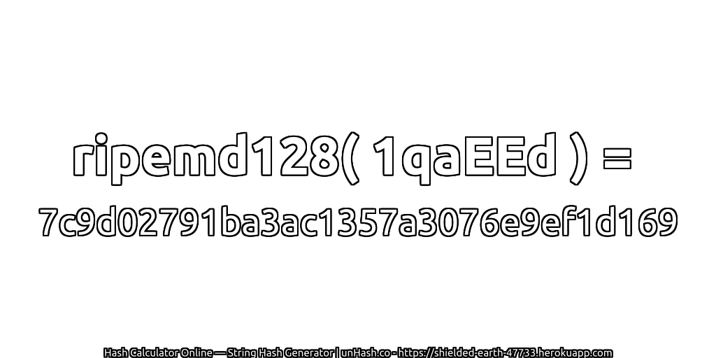ripemd128( 1qaEEd ) = 7c9d02791ba3ac1357a3076e9ef1d169 | unHash.co