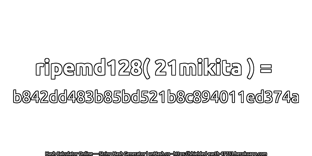 ripemd128( 21mikita ) = b842dd483b85bd521b8c894011ed374a | unHash.co
