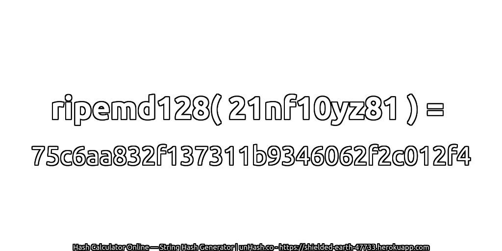 ripemd128( 21nf10yz81 ) = 75c6aa832f137311b9346062f2c012f4 | unHash.co