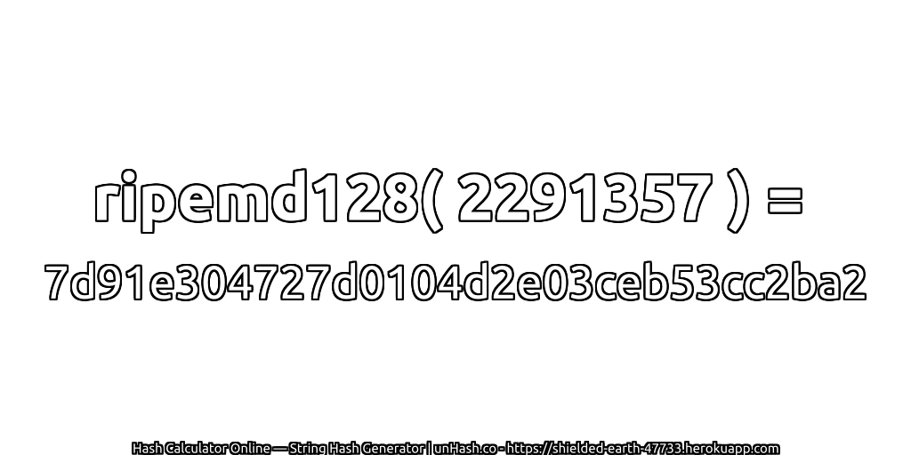 ripemd128( 2291357 ) = 7d91e304727d0104d2e03ceb53cc2ba2 | unHash.co