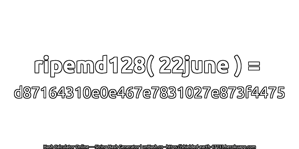 ripemd128( 22june ) = d87164310e0e467e7831027e873f4475 | unHash.co