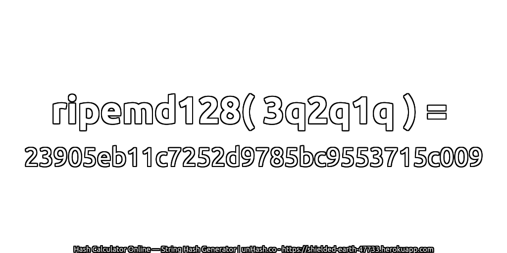 ripemd128( 3q2q1q ) = 23905eb11c7252d9785bc9553715c009 | unHash.co
