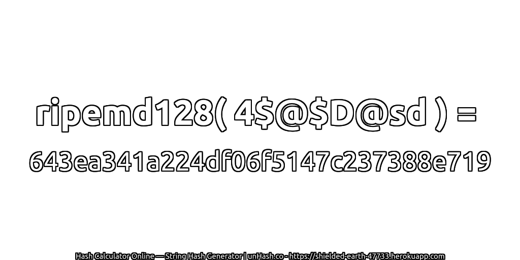 ripemd128( 4$@$D@sd ) = 643ea341a224df06f5147c237388e719 | unHash.co