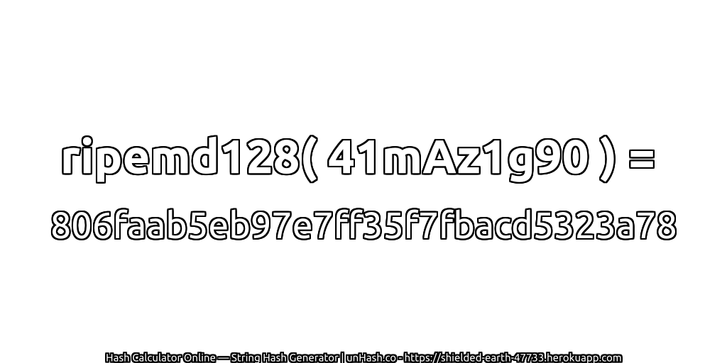 ripemd128( 41mAz1g90 ) = 806faab5eb97e7ff35f7fbacd5323a78 | unHash.co