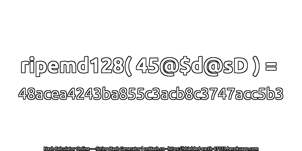 ripemd128( 45@$d@sD ) = 48acea4243ba855c3acb8c3747acc5b3 | unHash.co