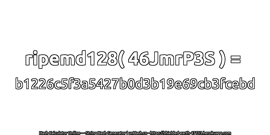 ripemd128( 46JmrP3S ) = b1226c5f3a5427b0d3b19e69cb3fcebd | unHash.co