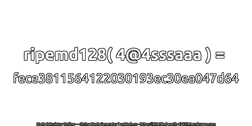 ripemd128( 4@4sssaaa ) = fece3811564122030193ec30ea047d64 | unHash.co