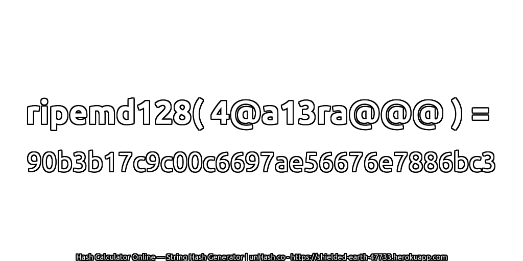 ripemd128( 4@a13ra@@@ ) = 90b3b17c9c00c6697ae56676e7886bc3 | unHash.co