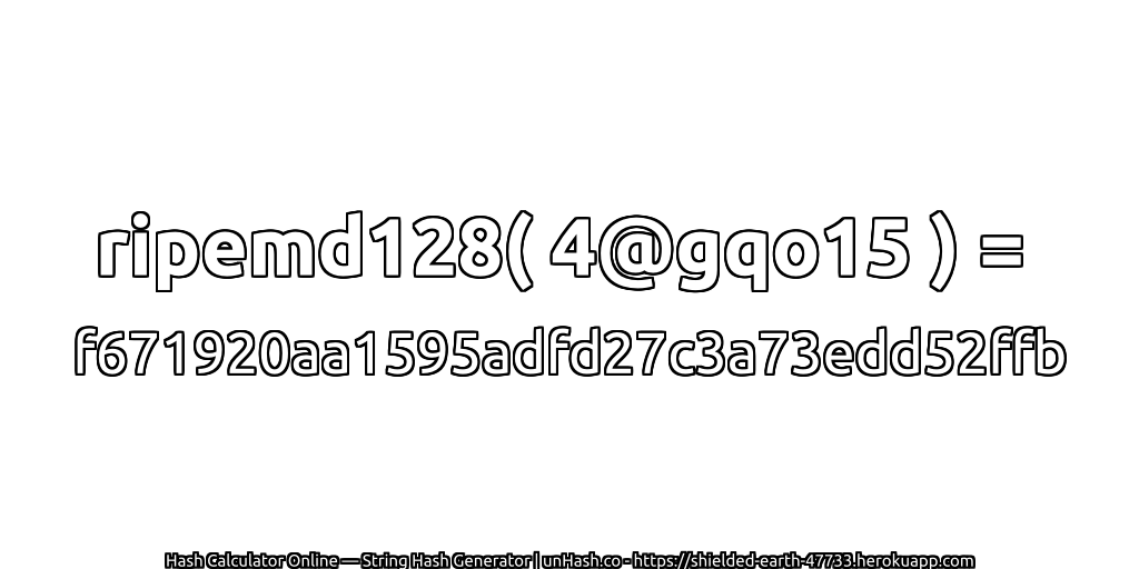 ripemd128( 4@gqo15 ) = f671920aa1595adfd27c3a73edd52ffb | unHash.co