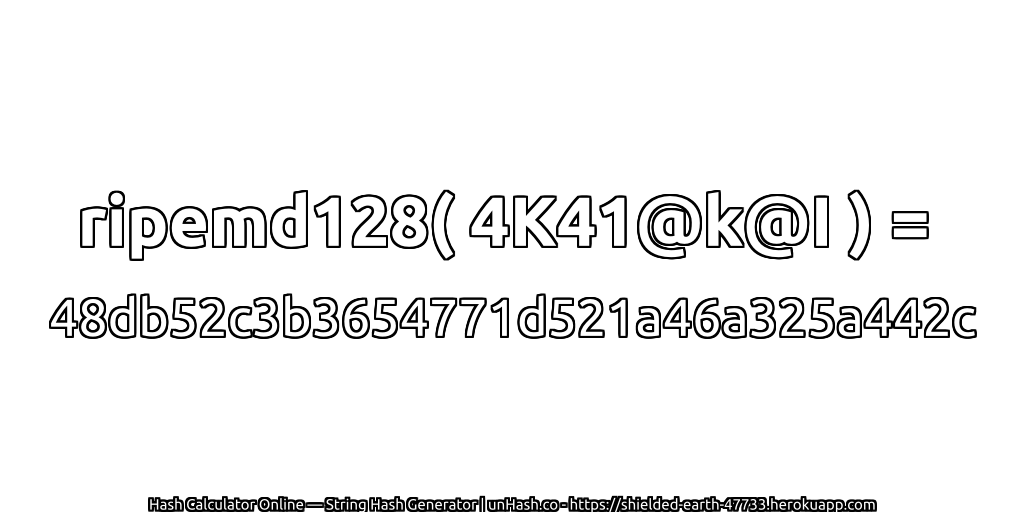 ripemd128( 4K41@k@I ) = 48db52c3b3654771d521a46a325a442c | unHash.co