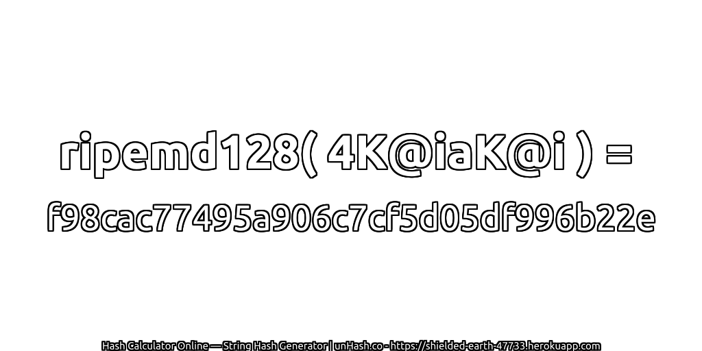 ripemd128( 4K@iaK@i ) = f98cac77495a906c7cf5d05df996b22e | unHash.co