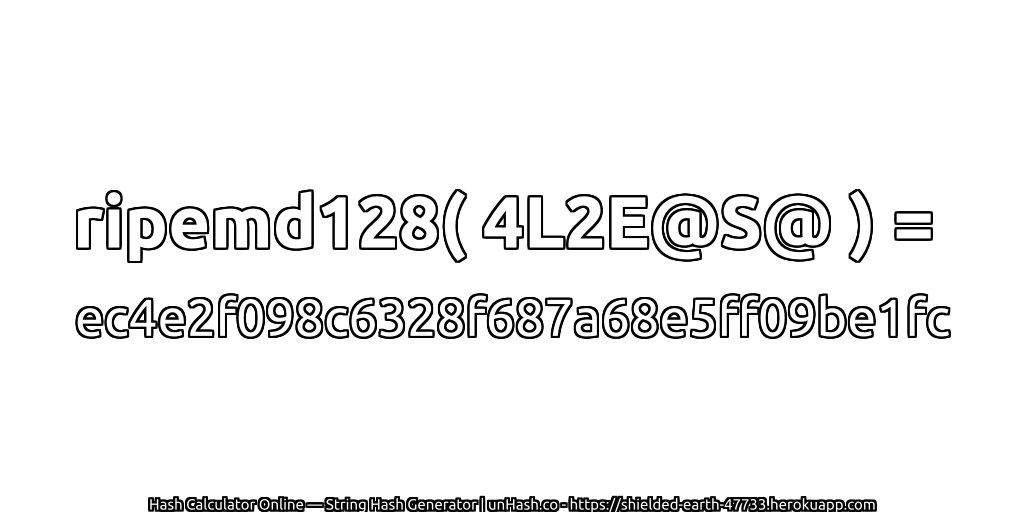 ripemd128( 4L2E@S@ ) = ec4e2f098c6328f687a68e5ff09be1fc | unHash.co