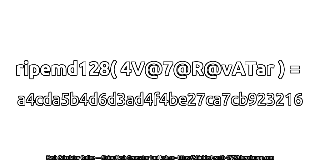 ripemd128( 4V@7@R@vATar ) = a4cda5b4d6d3ad4f4be27ca7cb923216 | unHash.co