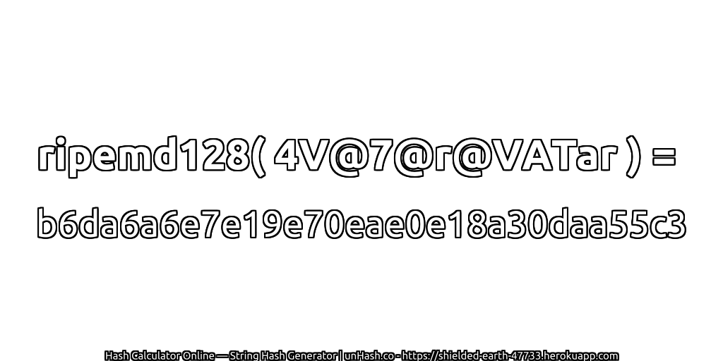 ripemd128( 4V@7@r@VATar ) = b6da6a6e7e19e70eae0e18a30daa55c3 | unHash.co