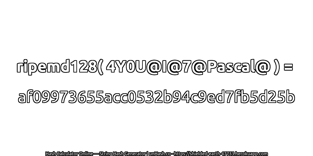 ripemd128( 4Y0U@I@7@Pascal@ ) = af09973655acc0532b94c9ed7fb5d25b | unHash.co