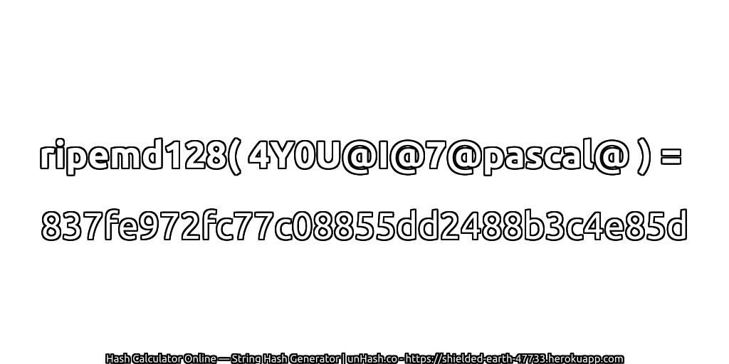 ripemd128( 4Y0U@I@7@pascal@ ) = 837fe972fc77c08855dd2488b3c4e85d | unHash.co