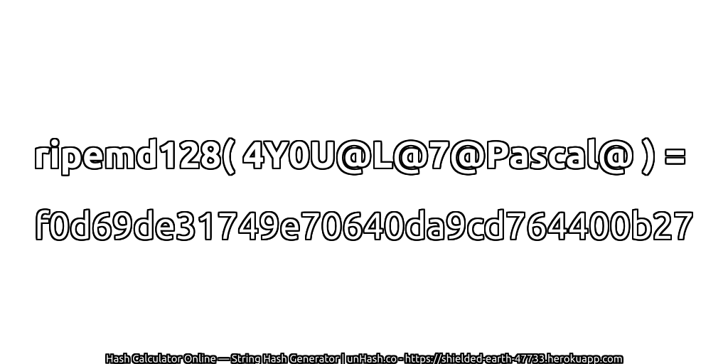 ripemd128( 4Y0U@L@7@Pascal@ ) = f0d69de31749e70640da9cd764400b27 | unHash.co