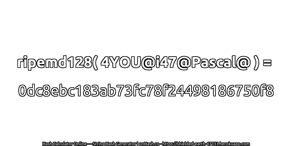 ripemd128( 4YOU@i47@Pascal@ ) = 0dc8ebc183ab73fc78f24498186750f8 | unHash.co