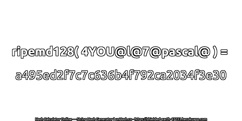 ripemd128( 4YOU@l@7@pascal@ ) = a495ed2f7c7c636b4f792ca2034f3e30 | unHash.co