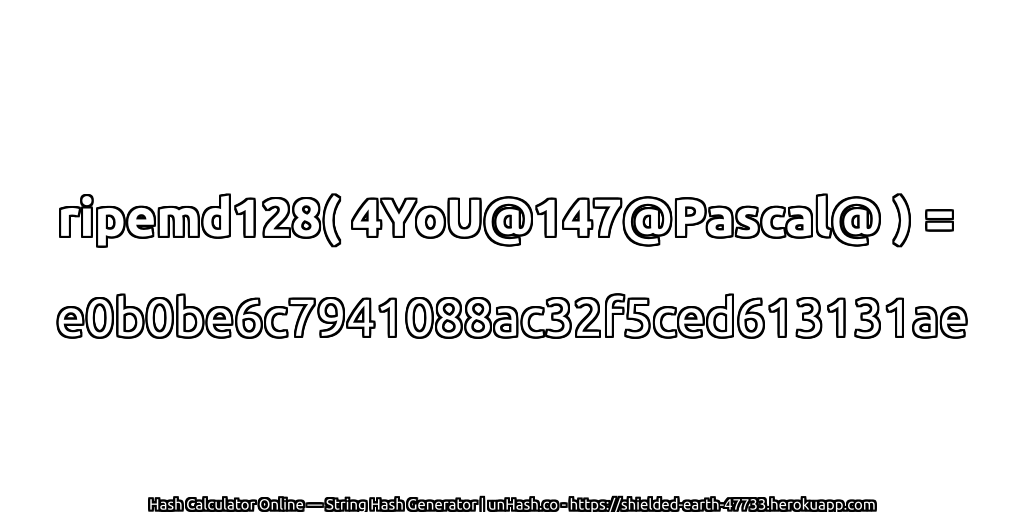 ripemd128( 4YoU@147@Pascal@ ) = e0b0be6c7941088ac32f5ced613131ae | unHash.co