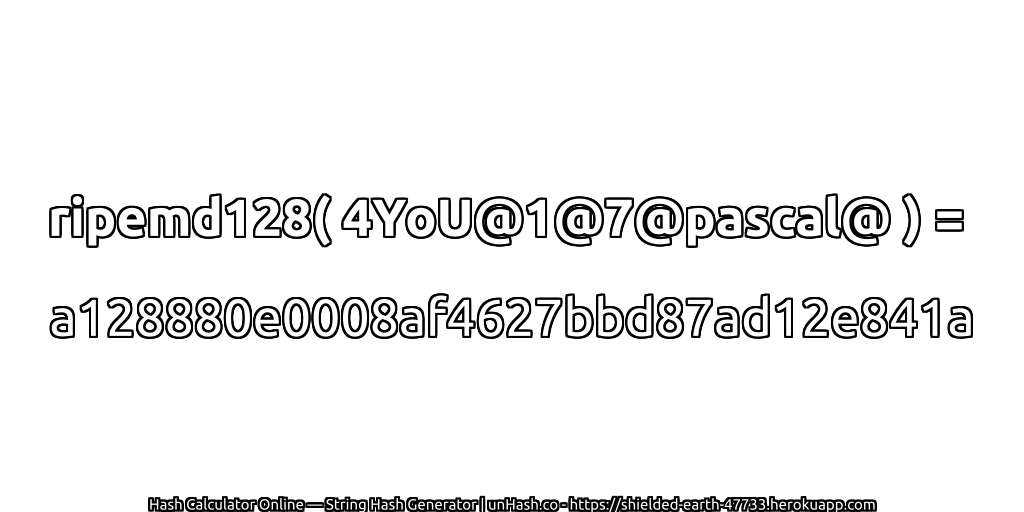 ripemd128( 4YoU@1@7@pascal@ ) = a128880e0008af4627bbd87ad12e841a | unHash.co
