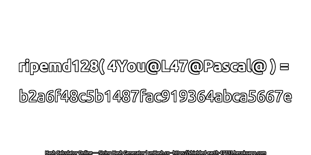 ripemd128( 4You@L47@Pascal@ ) = b2a6f48c5b1487fac919364abca5667e | unHash.co