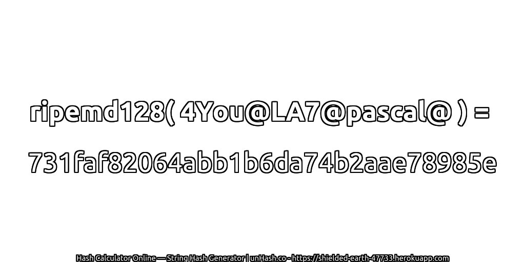 ripemd128( 4You@LA7@pascal@ ) = 731faf82064abb1b6da74b2aae78985e | unHash.co