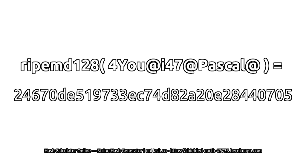 ripemd128( 4You@i47@Pascal@ ) = 24670de519733ec74d82a20e28440705 | unHash.co
