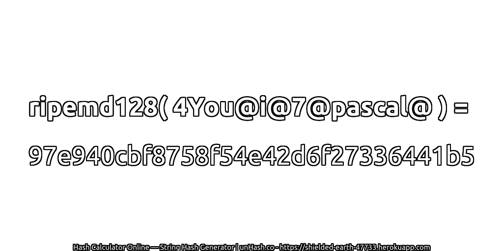 ripemd128( 4You@i@7@pascal@ ) = 97e940cbf8758f54e42d6f27336441b5 | unHash.co