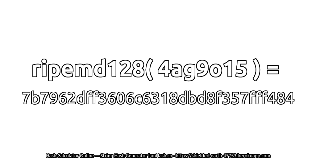 ripemd128( 4ag9o15 ) = 7b7962dff3606c6318dbd8f357fff484 | unHash.co