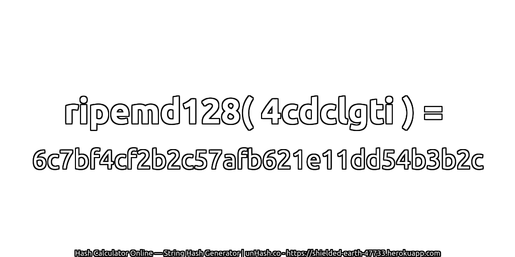 ripemd128( 4cdclgti ) = 6c7bf4cf2b2c57afb621e11dd54b3b2c | unHash.co