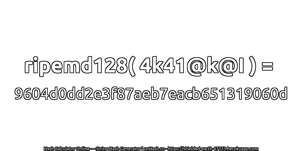 ripemd128( 4k41@k@I ) = 9604d0dd2e3f87aeb7eacb651319060d | unHash.co