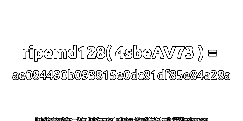 ripemd128( 4sbeAV73 ) = ae084490b093815e0dc81df85e84a28a | unHash.co