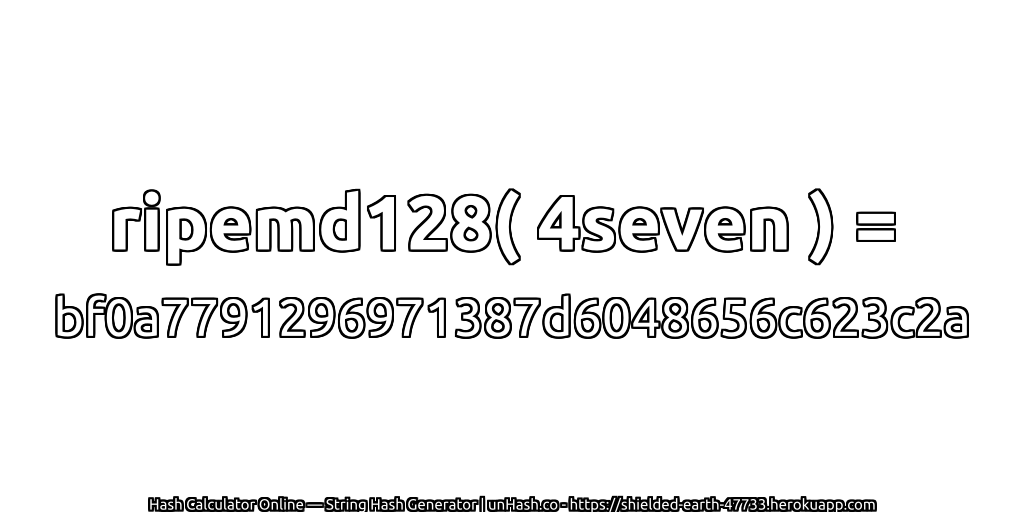 ripemd128( 4seven ) = bf0a7791296971387d6048656c623c2a | unHash.co