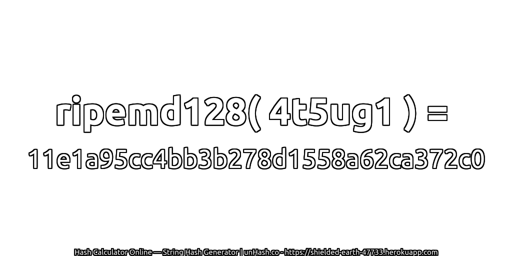 ripemd128( 4t5ug1 ) = 11e1a95cc4bb3b278d1558a62ca372c0 | unHash.co