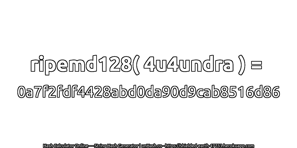 ripemd128( 4u4undra ) = 0a7f2fdf4428abd0da90d9cab8516d86 | unHash.co