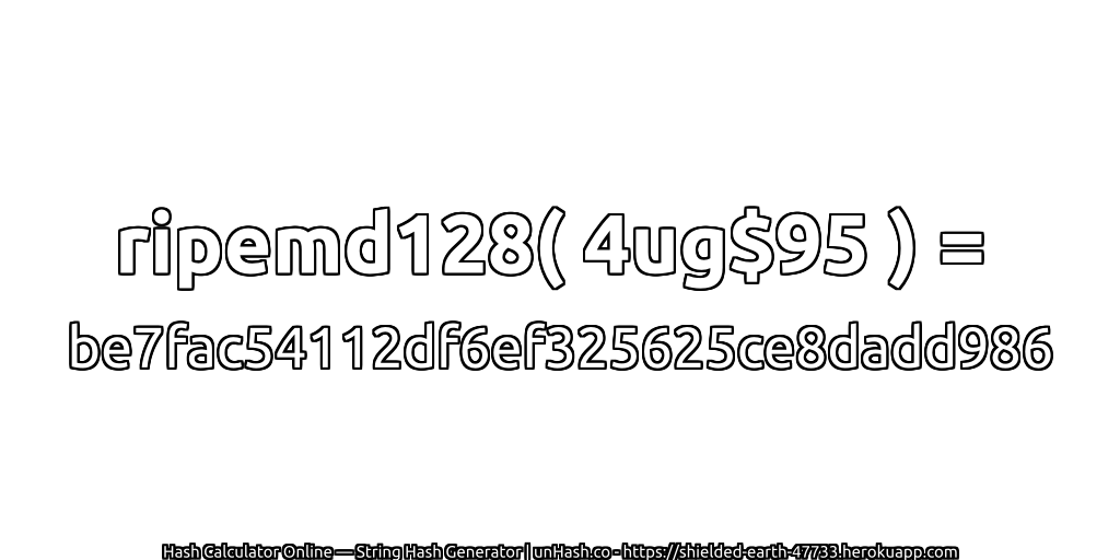 ripemd128( 4ug$95 ) = be7fac54112df6ef325625ce8dadd986 | unHash.co