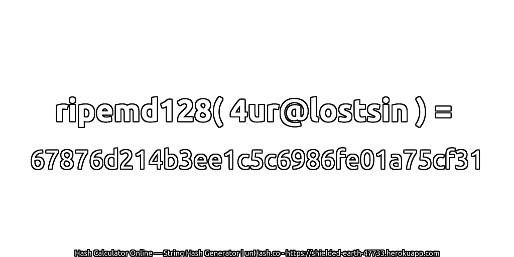 ripemd128( 4ur@lostsin ) = 67876d214b3ee1c5c6986fe01a75cf31 | unHash.co