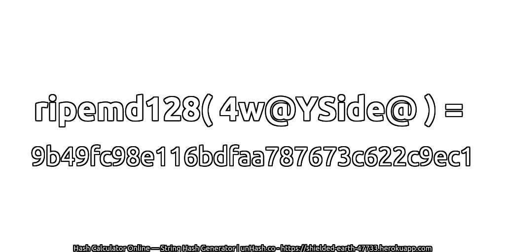 ripemd128( 4w@YSide@ ) = 9b49fc98e116bdfaa787673c622c9ec1 | unHash.co