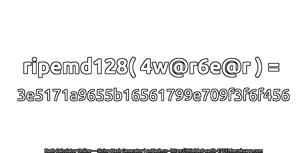 ripemd128( 4w@r6e@r ) = 3e5171a9655b16561799e709f3f6f456 | unHash.co