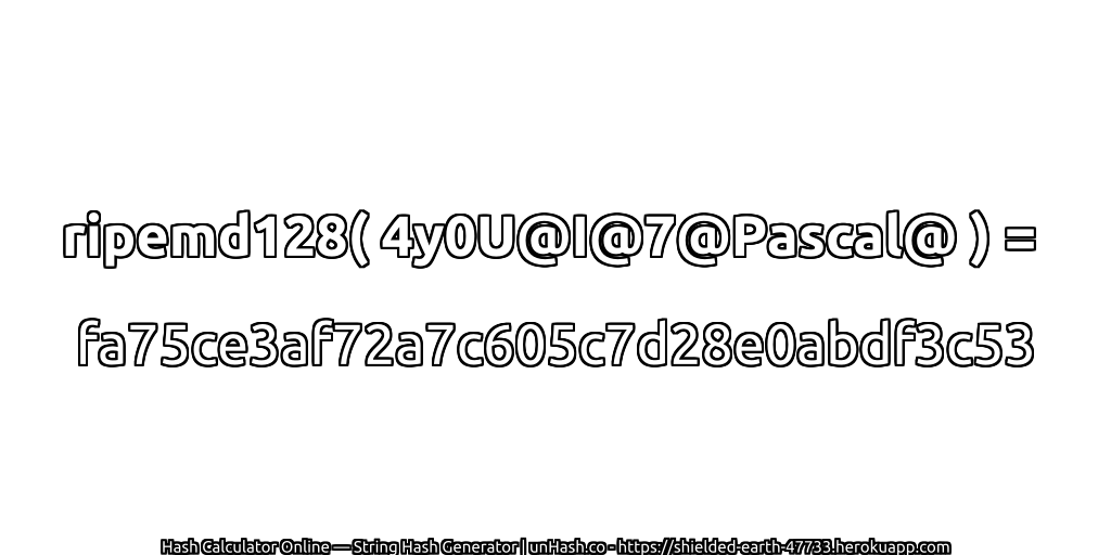 ripemd128( 4y0U@I@7@Pascal@ ) = fa75ce3af72a7c605c7d28e0abdf3c53 | unHash.co