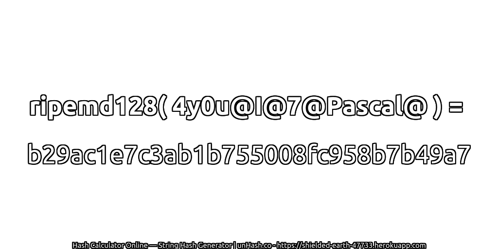 ripemd128( 4y0u@I@7@Pascal@ ) = b29ac1e7c3ab1b755008fc958b7b49a7 | unHash.co