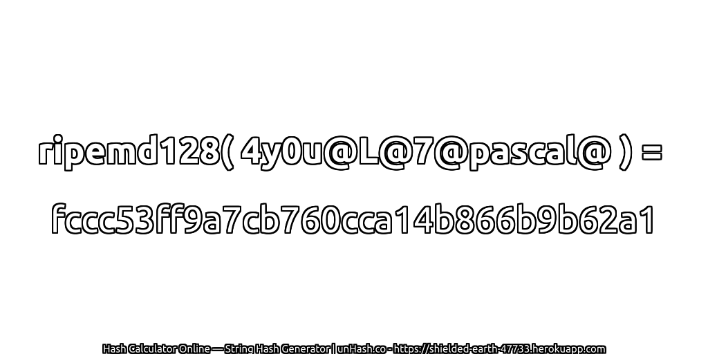 ripemd128( 4y0u@L@7@pascal@ ) = fccc53ff9a7cb760cca14b866b9b62a1 | unHash.co