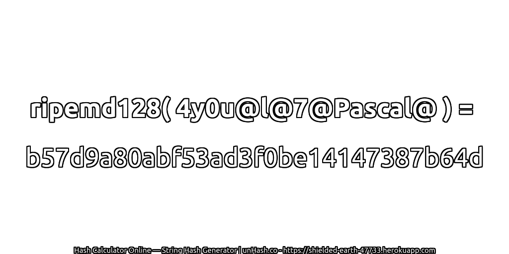 ripemd128( 4y0u@l@7@Pascal@ ) = b57d9a80abf53ad3f0be14147387b64d | unHash.co