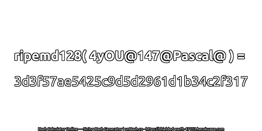 ripemd128( 4yOU@147@Pascal@ ) = 3d3f57ae5425c9d5d2961d1b34c2f317 | unHash.co