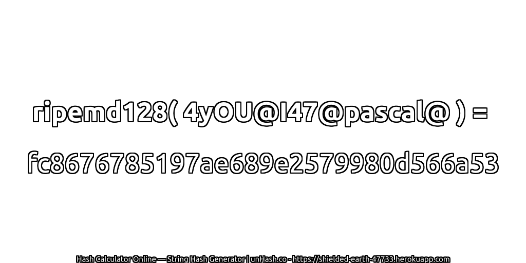 ripemd128( 4yOU@I47@pascal@ ) = fc8676785197ae689e2579980d566a53 | unHash.co